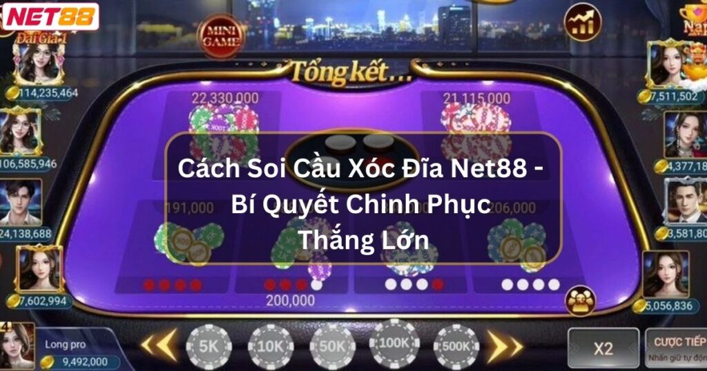 Cách Soi Cầu Xóc Đĩa Net88 - Bí Quyết Chinh Phục Thắng Lớn