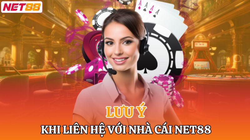 Các lưu ý cần nắm khi liên hệ Net88