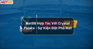 Net88 Hợp Tác Với Crystal Palace - Sự Kiện Đột Phá Mới