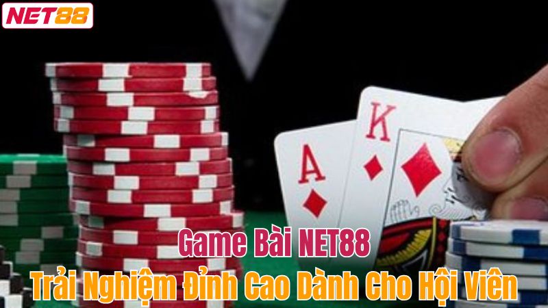 Một số lý do tạo nên sức hút mãnh liệt cho sảnh game bài Net88